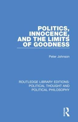 Politics, Innocence, and the Limits of Goodness - Peter Johnson - cover