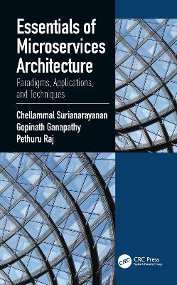 Essentials of Microservices Architecture: Paradigms, Applications, and Techniques - Chellammal Surianarayanan,Gopinath Ganapathy,Raj Pethuru - cover