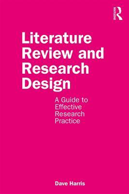 Literature Review and Research Design: A Guide to Effective Research Practice - Dave Harris - cover