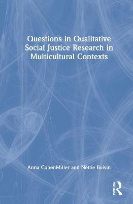 Questions in Qualitative Social Justice Research in Multicultural Contexts - Anna CohenMiller,Nettie Boivin - cover