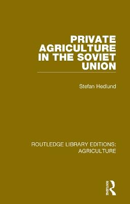 Private Agriculture in the Soviet Union - Stefan Hedlund - cover