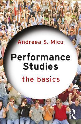Performance Studies: The Basics - Andreea S. Micu - cover