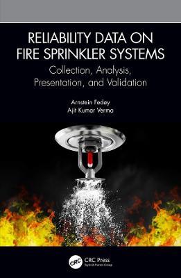 Reliability Data on Fire Sprinkler Systems: Collection, Analysis, Presentation, and Validation - Arnstein Fedøy,Ajit Kumar Verma - cover