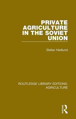 Private Agriculture in the Soviet Union - Stefan Hedlund - cover