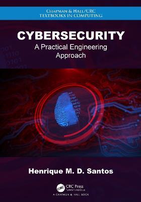 Cybersecurity: A Practical Engineering Approach - Henrique M. D. Santos - cover