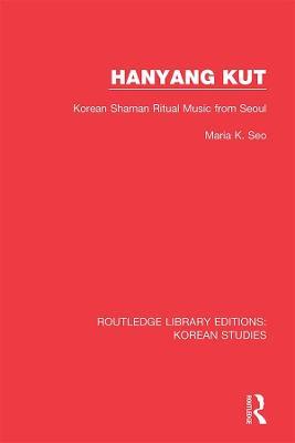 Hanyang Kut: Korean Shaman Ritual Music from Seoul - Maria K. Seo - cover