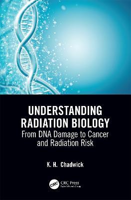 Understanding Radiation Biology: From DNA Damage to Cancer and Radiation Risk - cover