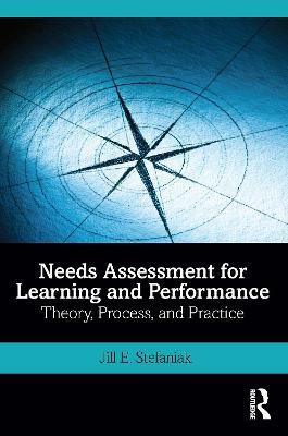 Needs Assessment for Learning and Performance: Theory, Process, and Practice - Jill E. Stefaniak - cover