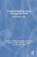 Present-Centered Group Therapy for PTSD: Embracing Today