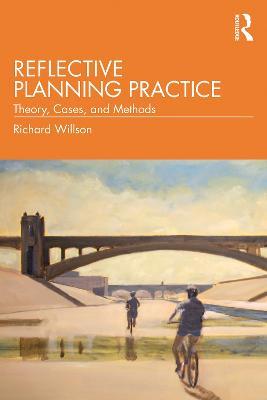 Reflective Planning Practice: Theory, Cases, and Methods - Richard Willson - cover