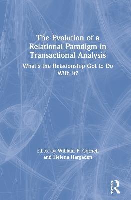 The Evolution of a Relational Paradigm in Transactional Analysis: What's the Relationship Got to Do With It? - cover