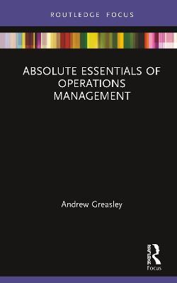 Absolute Essentials of Operations Management - Andrew Greasley - cover