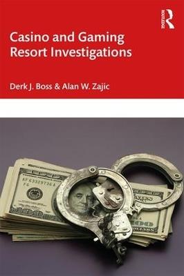 Casino and Gaming Resort Investigations - Derk J. Boss,Alan W. Zajic - cover
