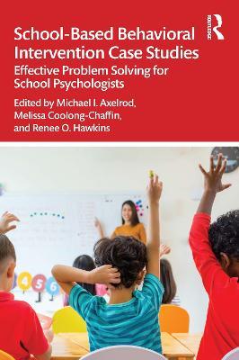School-Based Behavioral Intervention Case Studies: Effective Problem Solving for School Psychologists - cover