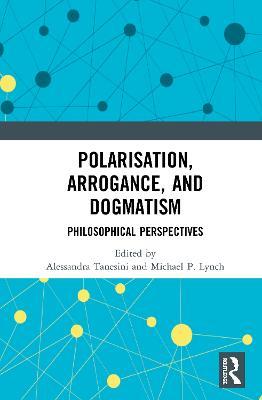 Polarisation, Arrogance, and Dogmatism: Philosophical Perspectives - cover