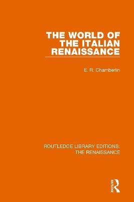 The World of the Italian Renaissance - E. R. Chamberlin - cover