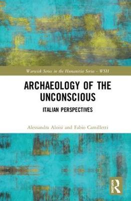Archaeology of the Unconscious: Italian Perspectives - Alessandra Aloisi,Fabio Camilletti - cover