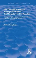 The Life of Prince Henry of Portugal: Surnamed the Nabigator and its Results