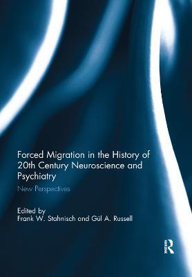 Forced Migration in the History of 20th Century Neuroscience and Psychiatry: New Perspectives - cover