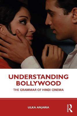 Understanding Bollywood: The Grammar of Hindi Cinema - Ulka Anjaria - cover