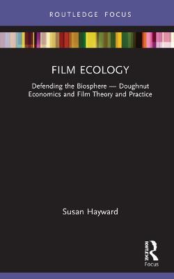 Film Ecology: Defending the Biosphere — Doughnut Economics and Film Theory and Practice - Susan Hayward - cover