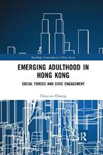 Emerging Adulthood in Hong Kong: Social Forces and Civic Engagement