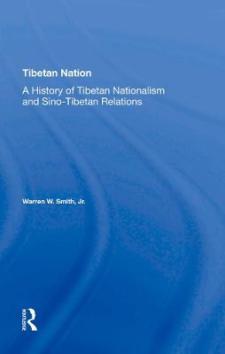 Tibetan Nation: A History Of Tibetan Nationalism And Sino-tibetan Relations - Warren Smith - cover