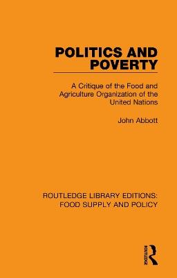 Politics and Poverty: A Critique of the Food and Agriculture Organization of the United Nations - John Abbott - cover