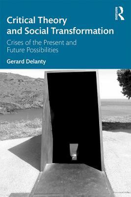 Critical Theory and Social Transformation: Crises of the Present and Future Possibilities - Gerard Delanty - cover