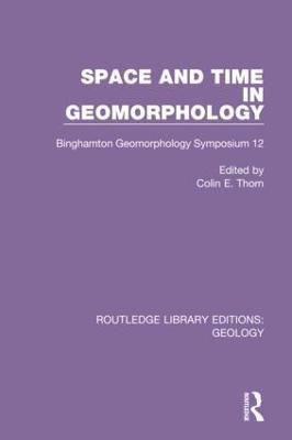 Space and Time in Geomorphology: Binghamton Geomorphology Symposium 12 - cover
