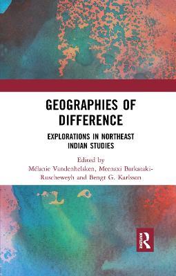 Geographies of Difference: Explorations in Northeast Indian Studies - cover