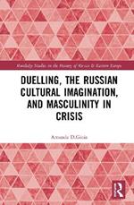 Duelling, the Russian Cultural Imagination, and Masculinity in Crisis