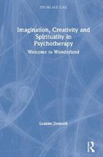 Imagination, Creativity and Spirituality in Psychotherapy: Welcome to Wonderland