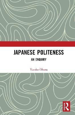Japanese Politeness: An Enquiry - Yasuko Obana - cover