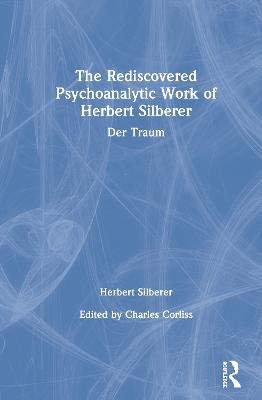 The Rediscovered Psychoanalytic Work of Herbert Silberer: Der Traum - Herbert Silberer - cover