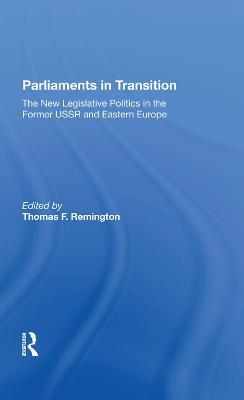 Parliaments In Transition: The New Legislative Politics In The Former Ussr And Eastern Europe - Thomas Remington - cover