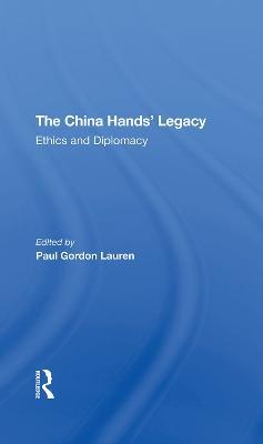 The China Hands' Legacy: Ethics And Diplomacy - Paul Gordon Lauren - cover