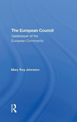 The European Council: Gatekeeper Of The European Community - Mary Johnston - cover