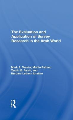 The Evaluation And Application Of Survey Research In The Arab World - Mark Tessler,Monte Palmer,Tawfic E Farah - cover