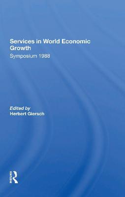 Services In World Economic Growth: 1988 Symposium Of The Kiel Institute - Herbert Giersch - cover