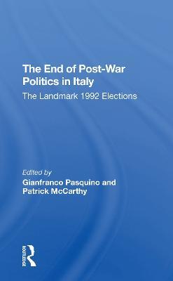 The End Of Postwar Politics In Italy: The Landmark 1992 Elections - Gianfranco Pasquino,Patrick Mccarthy - cover