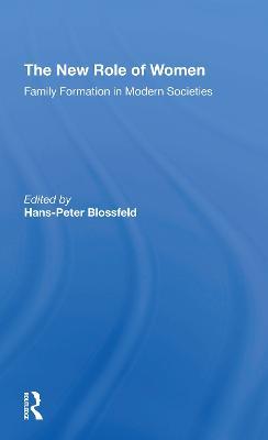 The New Role Of Women: Family Formation In Modern Societies - Hans-peter Blossfeld,Kathleen Kiernan - cover