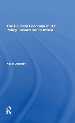 The Political Economy Of U.s. Policy Toward South Africa - Kevin Danaher - cover