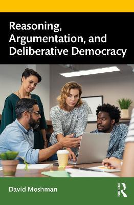 Reasoning, Argumentation, and Deliberative Democracy - David Moshman - cover