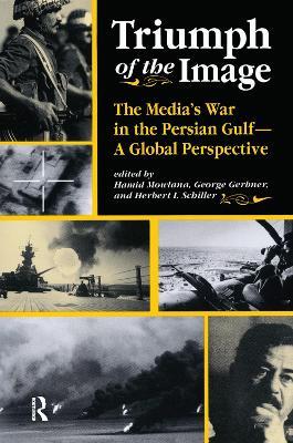 Triumph Of The Image: The Media's War In The Persian Gulf, A Global Perspective - Hamid Mowlana,George Gerbner,Herbert Schiller - cover