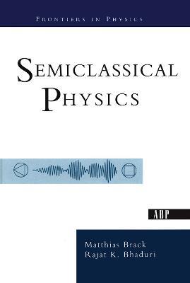 Semiclassical Physics - Matthias Brack,Rajat Bhaduri - cover