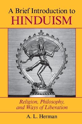A Brief Introduction To Hinduism: Religion, Philosophy, And Ways Of Liberation - A. L. Herman,Arthur Herman - cover
