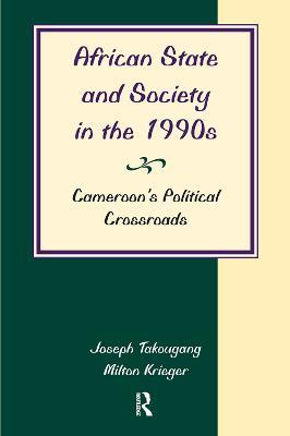 African State And Society In The 1990s: Cameroon's Political Crossroads - Joseph Takougang,Milton Krieger - cover
