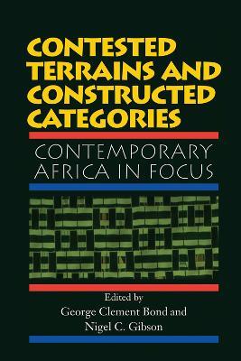 Contested Terrains And Constructed Categories: Contemporary Africa In Focus - George Clement Bond,Nigel C. Gibson - cover