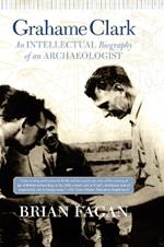 Grahame Clark: An Intellectual Biography Of An Archaeologist